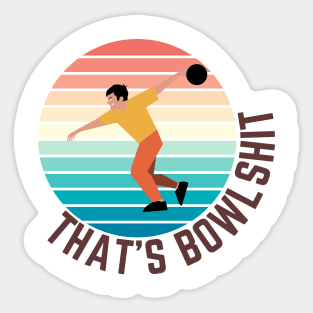 That's bowlshit, Funny bowling, Bowling T-shirt and sticker Sticker